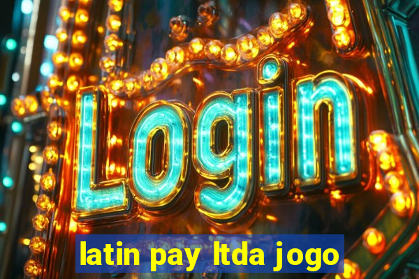 latin pay ltda jogo